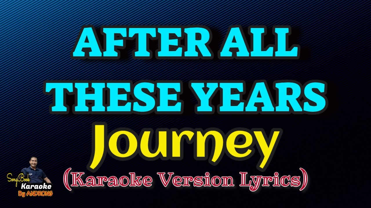 Lyrics Of After All These Years By Journey After All These Years - Journey (Karaoke Version Lyrics) - YouTube
