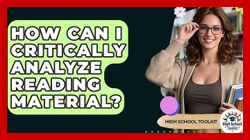 How Can I Critically Analyze Reading Material? - High School Toolkit