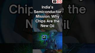 India’s Semiconductor Mission: Why Chips Are the New Oil