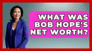 What Was Bob Hope's Net Worth? - Famous Movies Club