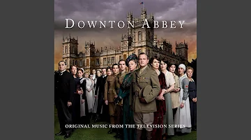 Downton Abbey - The Suite (From “Downton Abbey” Soundtrack)