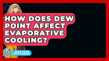 How Does Dew Point Affect Evaporative Cooling? - Weather Watchdog