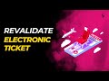 HOW TO REVALIDATE ELECTRONIC TICKET