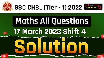 SSC CHSL 2022 | MATH | 17 march 2023 SHIFT-4 | MATHS ALL QUESTIONS SOLUTION| EXAMCARTLIVE