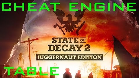 State of Decay 2 Juggernaut Edition How to get God Mode and Ammo with Cheat Engine Table