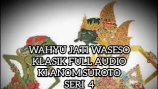 Wahyu Jati Waseso 4 Lawasan Klasik Full Audio Ki Anom Suroto