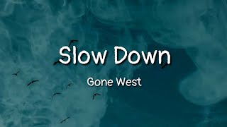 Gone West - Slow Down (lyrics)