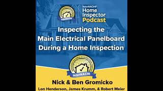 Episode 570: Inspecting the Main Electrical Panelboard During a Home Inspection by Nick Gromicko,...