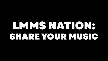 LMMS Nation: Share Your Music