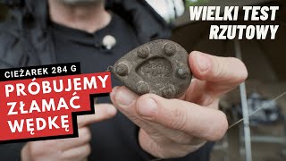 Ciężarek 284 g i rzucamy! Próbujemy złamać wędkę