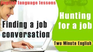 Hunting for a job - Finding a job conversation - English language lessons Hunting for a job - Finding a job conversation - English language lessons