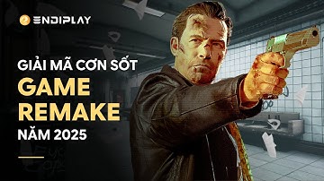 Giải Mã | Game Remake 2025 - Dấu Ấn Việt Nam Trong Các Bom Tấn AAA