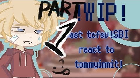 Wip! PART 1: Past!tcfsv SBI+more react to Tommyinnit/The future! |GLRV GL2+DSMP| [PUT IN 2X SPEED]