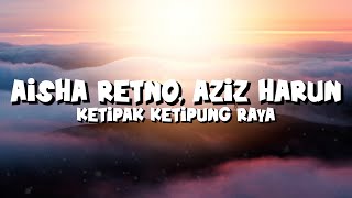 Aisha Retno, Aziz Harun - Ketipak Ketipung Raya (Lirik)
