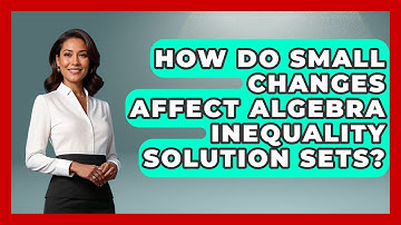 How Do Small Changes Affect Algebra Inequality Solution Sets? - Your Algebra Coach