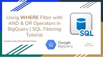 13. Using WHERE Filter with AND & OR Operators in BigQuery | SQL Filtering Tutorial