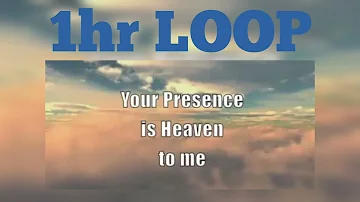 Your Presence Is Heaven To Me (1hr loop)