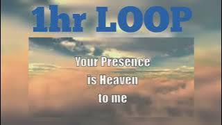 Your Presence Is Heaven To Me (1hr loop)
