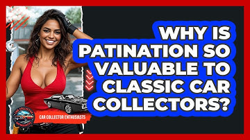 Why Is Patination So Valuable To Classic Car Collectors? - Car Collector Enthusiasts