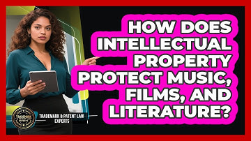 How Does Intellectual Property Protect Music, Films, And Literature?