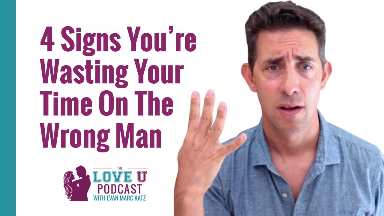 4 Signs You’re Wasting Your Time On The Wrong Man