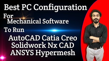 PC Configuration For Mechanical Software To Run AutoCAD Catia Creo Solidwork Nx CAD ANSYS Hypermesh