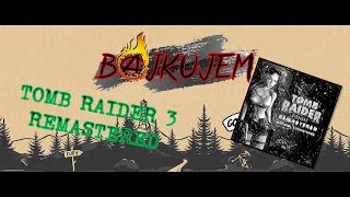 TOMB RAIDER 3 REMASTERED...druhá akce dne