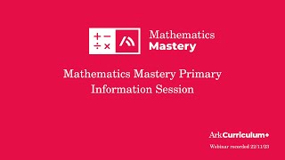 Mathematics Mastery Primary Information Session Webinar 22.11.23