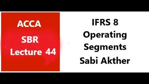 IFRS 8 - Operating Segments - SBR ACCA