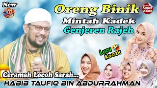 Full Lucu & Kocak 🤣 HABIB TAUFIQ BIN ABDURRAHMAN || Oreng Binik Mintah Kadek Genjeren Rajeh