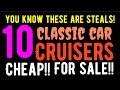 You know these are steals 10 classic cars and cruisers cheap  for sale in this wow look
