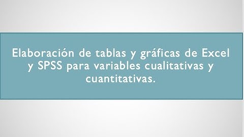 Tablas y gráficas en excel y SPSS para variables cualitativas y cuantitativas