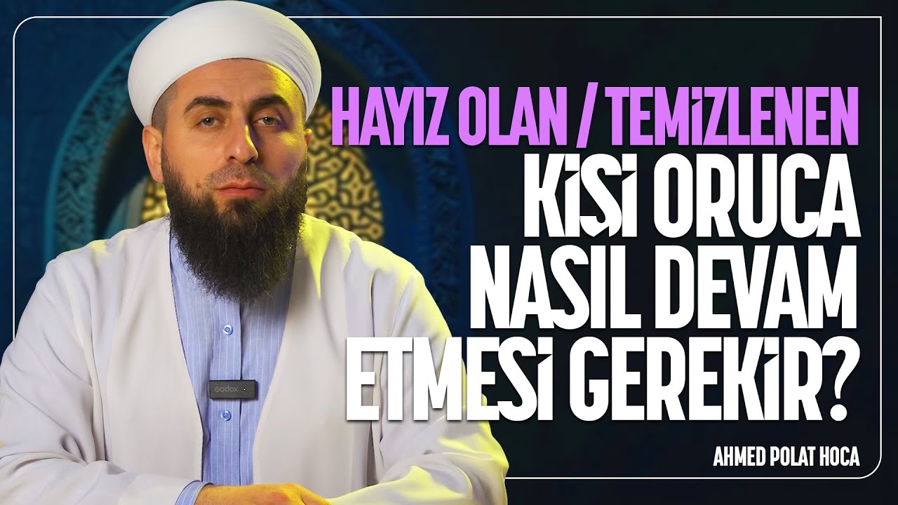 Ramazanda Hayız Olan veya Hayızdan Temizlenen Kadın Nasıl Hareket Edecektir? @ahmedpolathoca