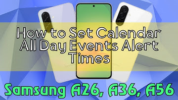 How to Set Calendar All Day Events Alert Times Samsung A26, A36, A56 Quick Tutorial