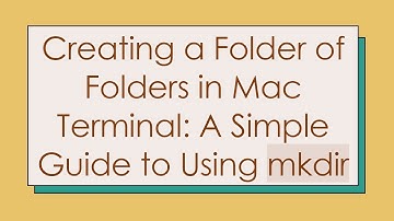 Creating a Folder of Folders in Mac Terminal: A Simple Guide to Using mkdir