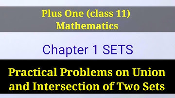 Practical Problems on Union and Intersection of Sets Plus One Class 11 Mathematics Chapter 1