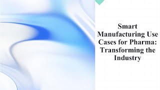 Smart Manufacturing Use Cases for Pharma Transforming the Industry