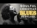 Christian R&B Soul Gospel Worship Music Blues Playlist