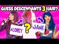 GUESS THE DESCENDANTS 3 CHARACTER BY THE HAIR. (Totally TV Characters)