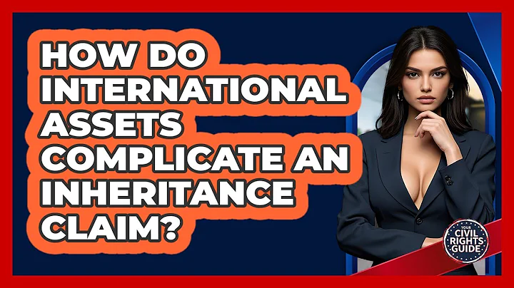How Do International Assets Complicate An Inheritance Claim? - Your Civil Rights Guide