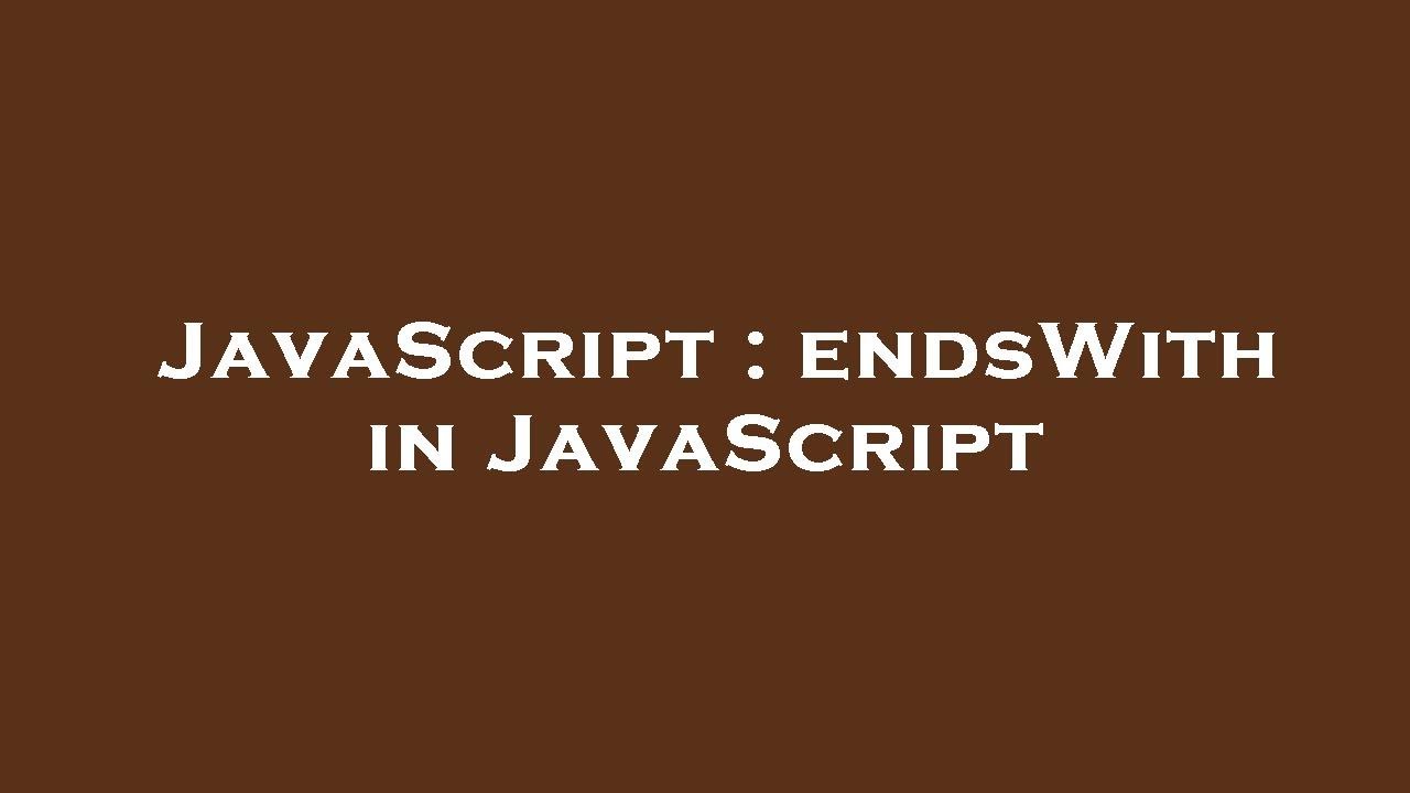 Javascript endswith in javascript youtube
