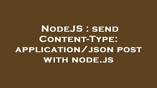 Famous NodeJS : send Content-Type: application/json post with node.js Profile