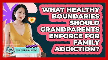 What Healthy Boundaries Should Grandparents Enforce For Family Addiction? - Guide to Grandparenting
