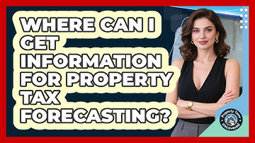 Where Can I Get Information For Property Tax Forecasting?