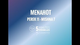 Menahot - Perek 11 Mishna 7 - Jeu. 23 Heshvan 5779