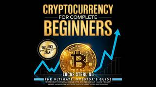 Cryptocurrency for Complete Beginners: The Ultimate Investor’s Guide to Bitcoin, Ethereum,