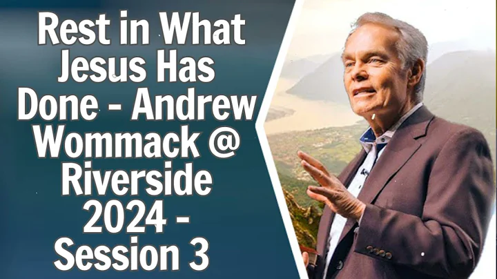 Rest in What Jesus Has Done - Andrew Wommack  Riverside 2024 - Session 3