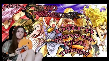 Chrono Trigger ~ Part 7 ~ Carrot Legs & Sewer Fish!