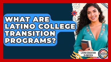 What Are Latino College Transition Programs? - Latino Education in America