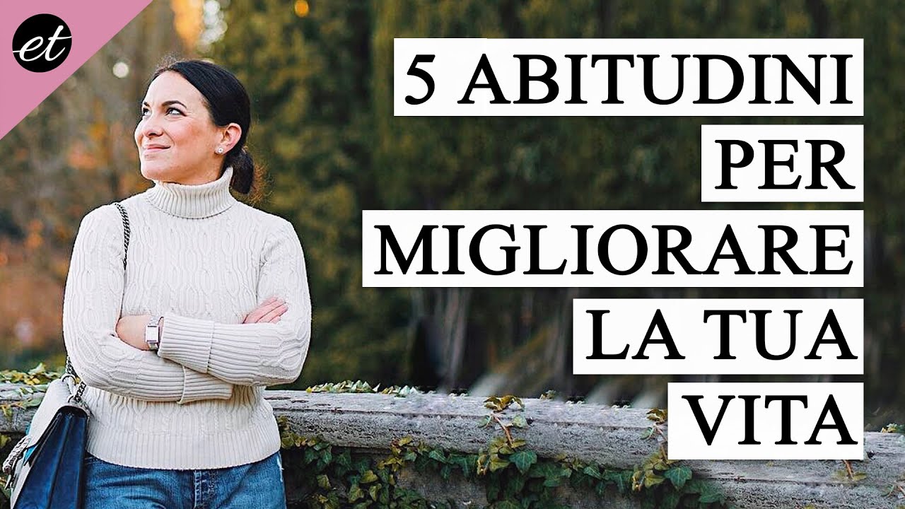 5 ABITUDINI SANE per migliorare la tua vita - YouTube